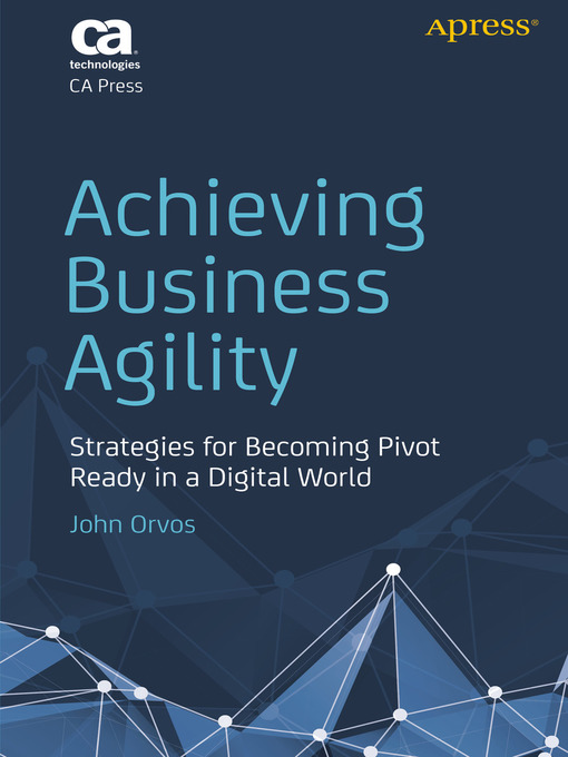 Title details for Achieving Business Agility by John Orvos - Available